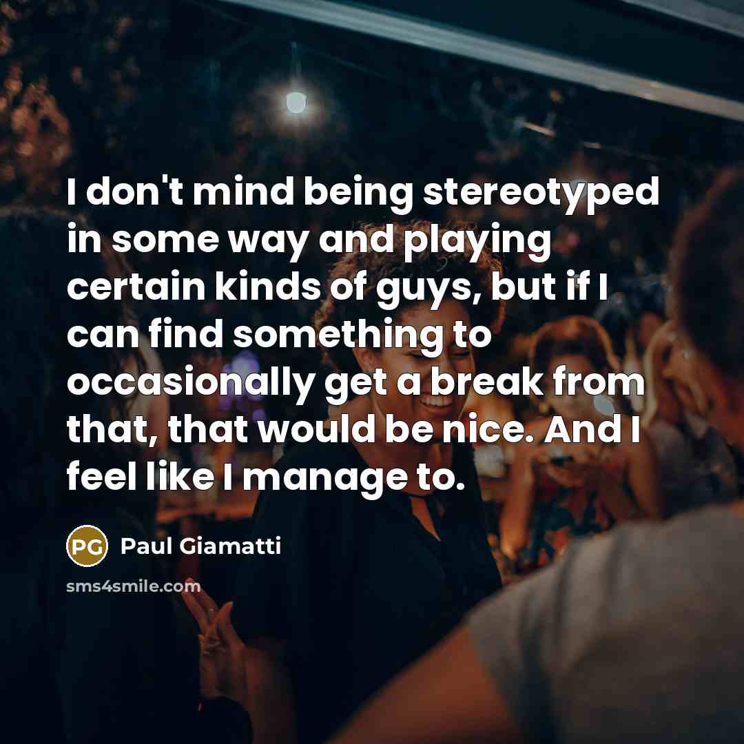 “I don't mind being stereotyped in some way and playing…” quote by Paul Giamatti