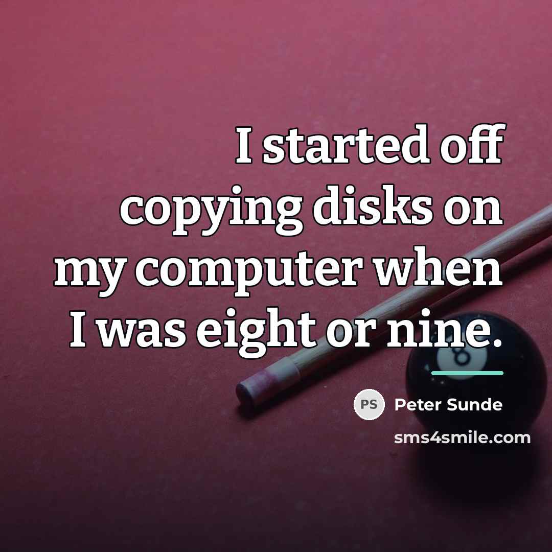 “I started off copying disks on my computer when I…” quote by Peter Sunde