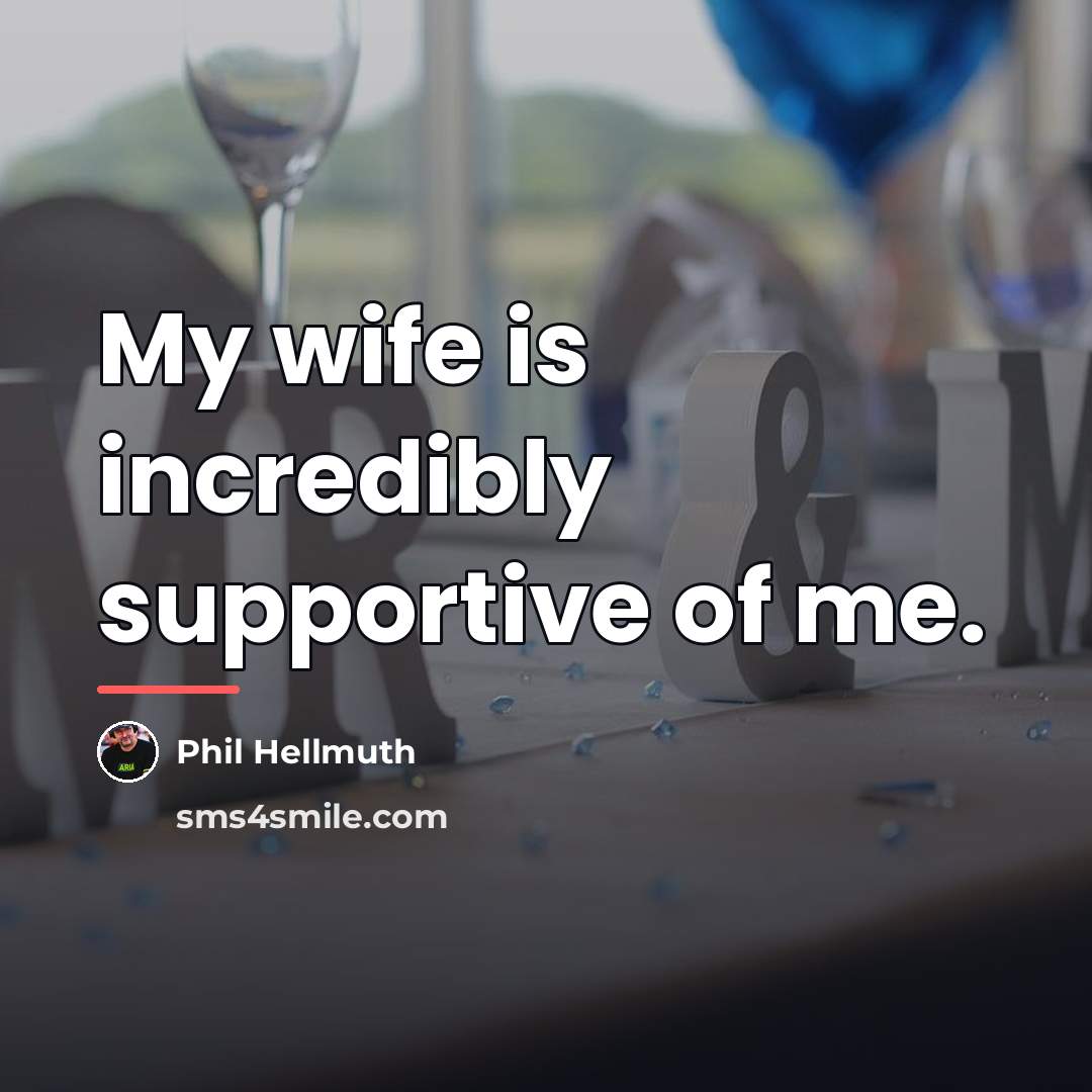 “My wife is incredibly supportive of me.…” quote by Phil Hellmuth