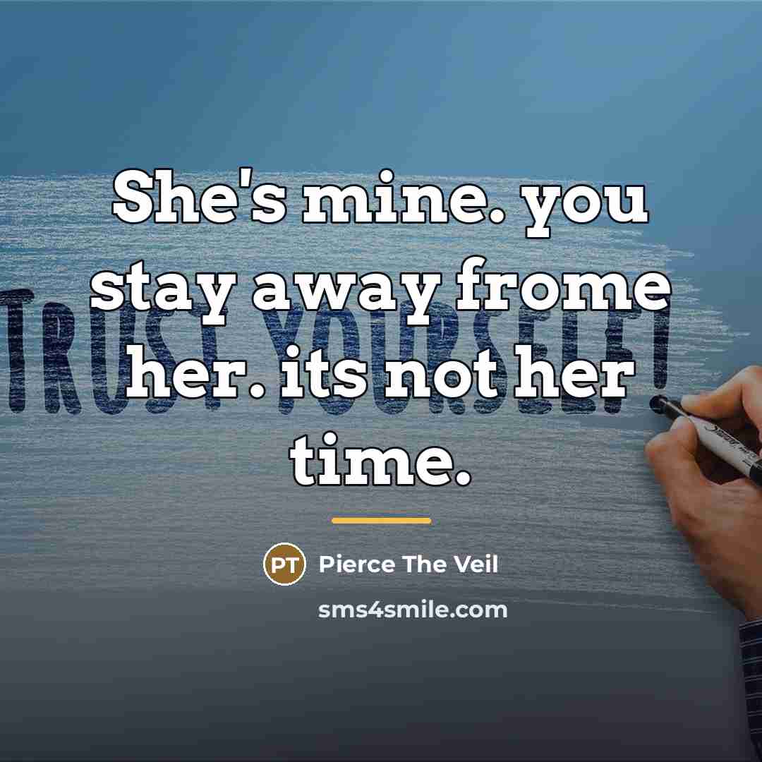 “She's mine. you stay away frome her. its not her…” quote by Pierce The Veil