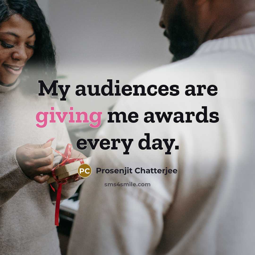 “My audiences are giving me awards every day.…” quote by Prosenjit Chatterjee