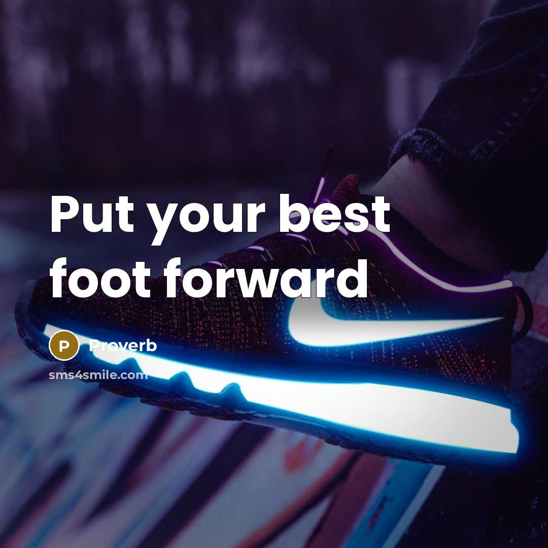 “Put your best foot forward…” quote by Proverb