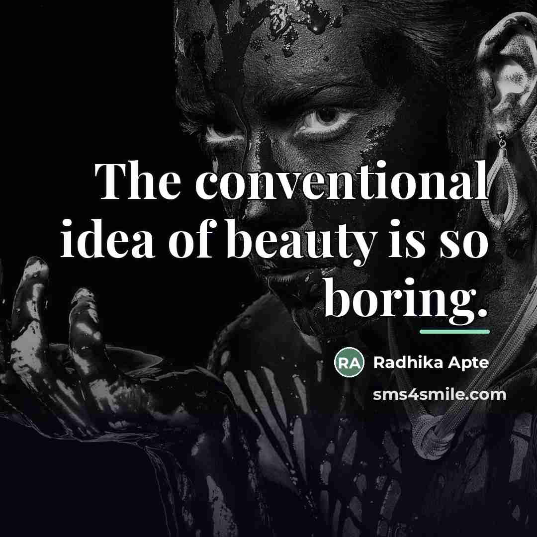 “The conventional idea of beauty is so boring.…” quote by Radhika Apte