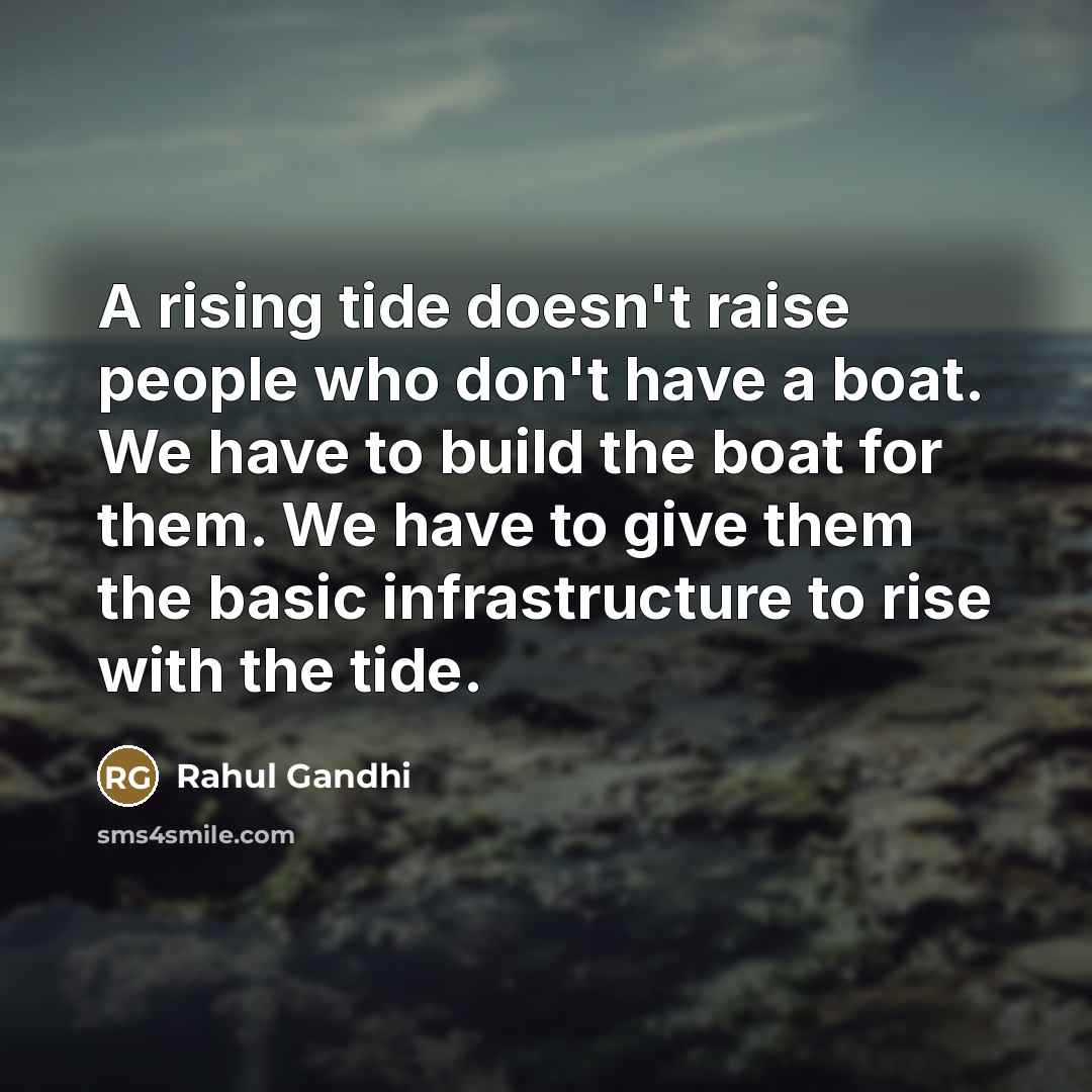 “A rising tide doesn't raise people who don't have a…” quote by Rahul Gandhi