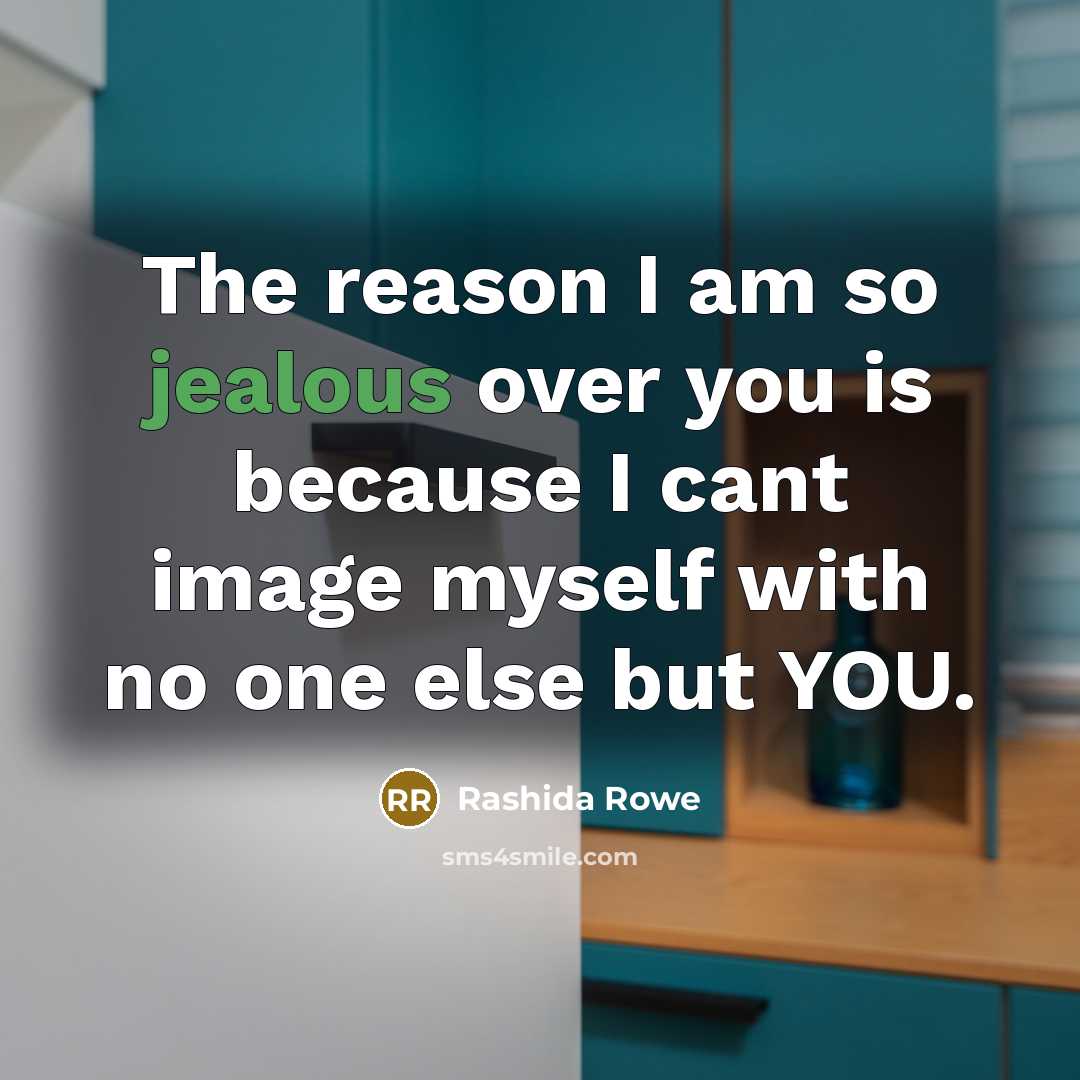 “The reason I am so jealous over you is because…” quote by Rashida Rowe