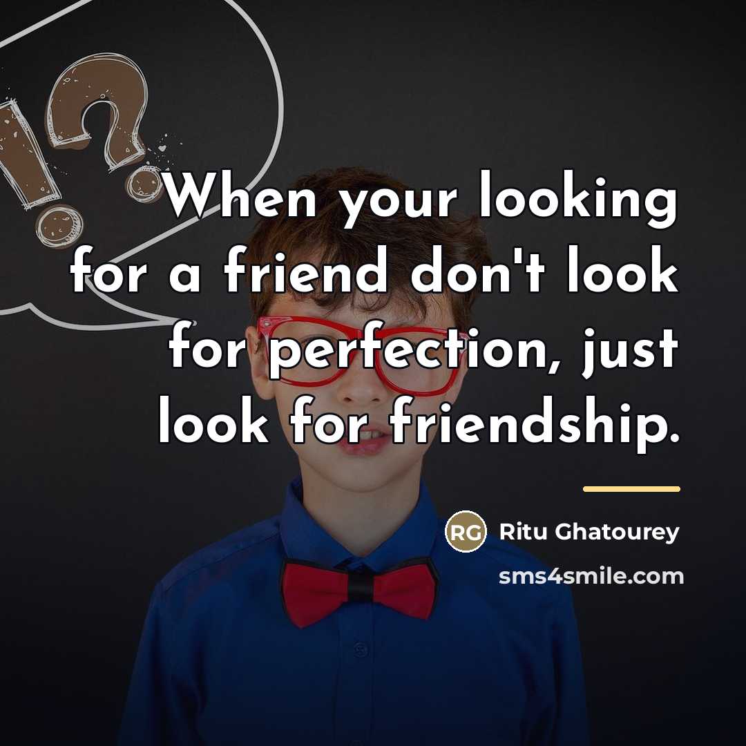 “When your looking for a friend don't look for perfection,…” quote by Ritu Ghatourey