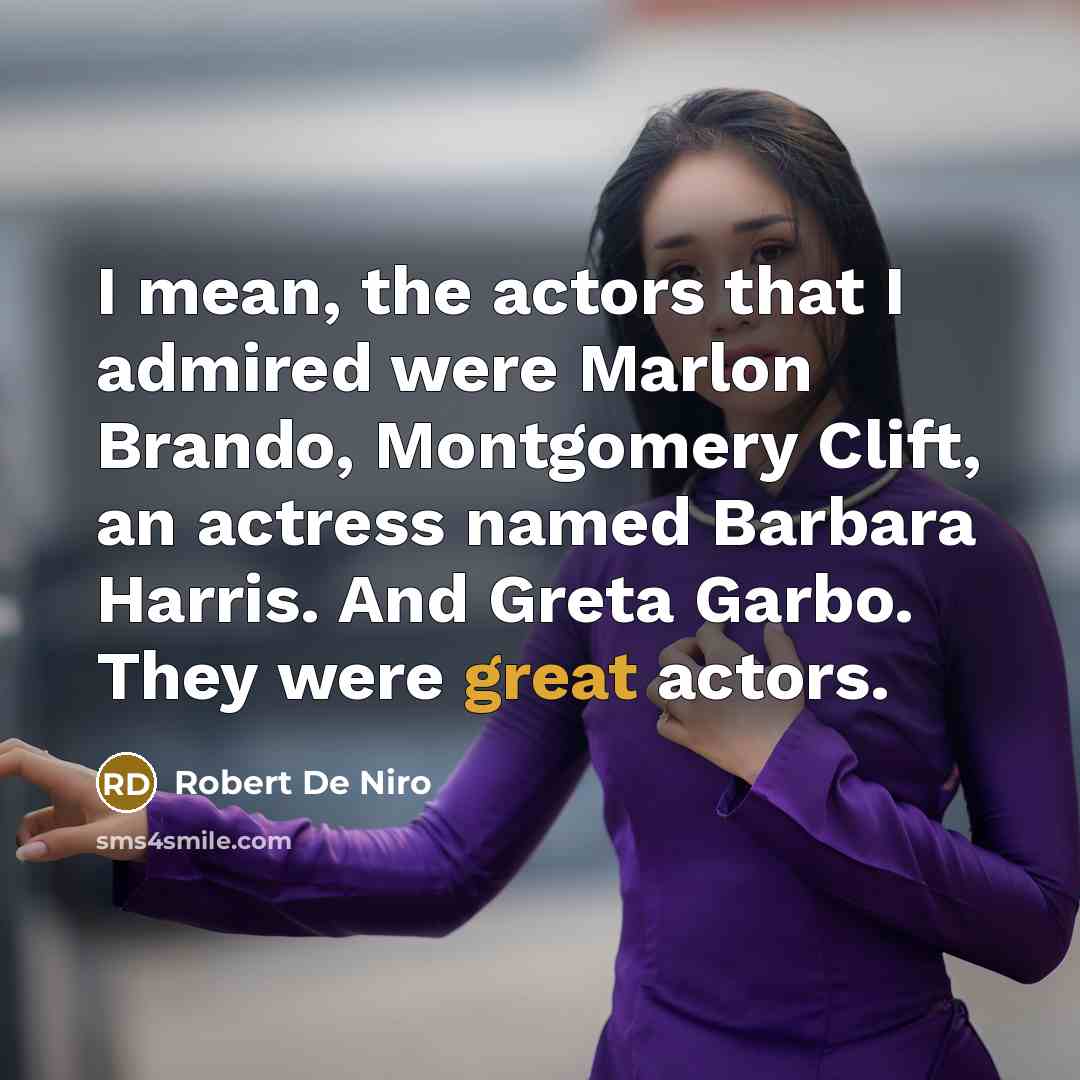 “I mean, the actors that I admired were Marlon Brando,…” quote by Robert De Niro