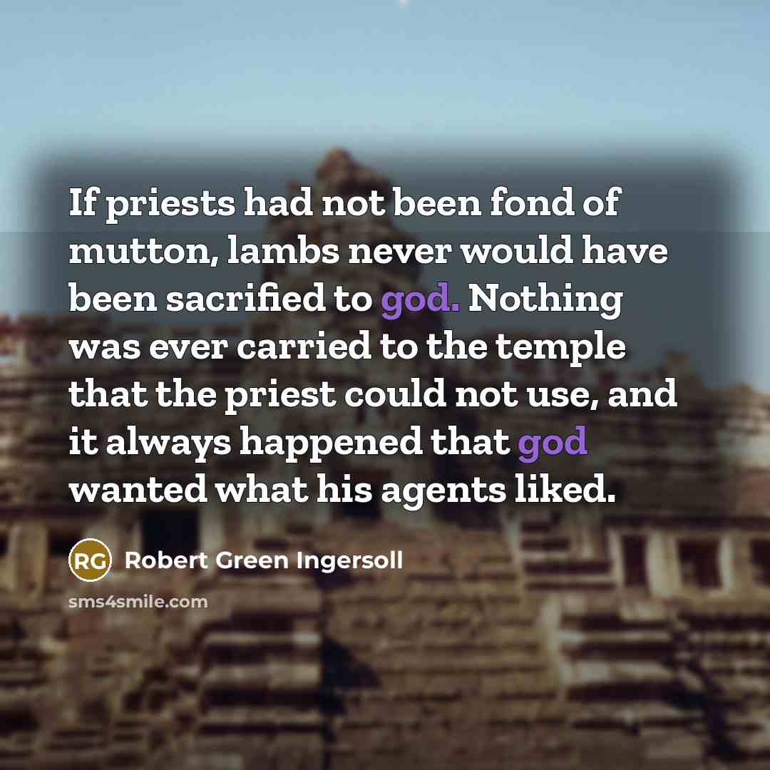 “If priests had not been fond of mutton, lambs never…” quote by Robert Green Ingersoll