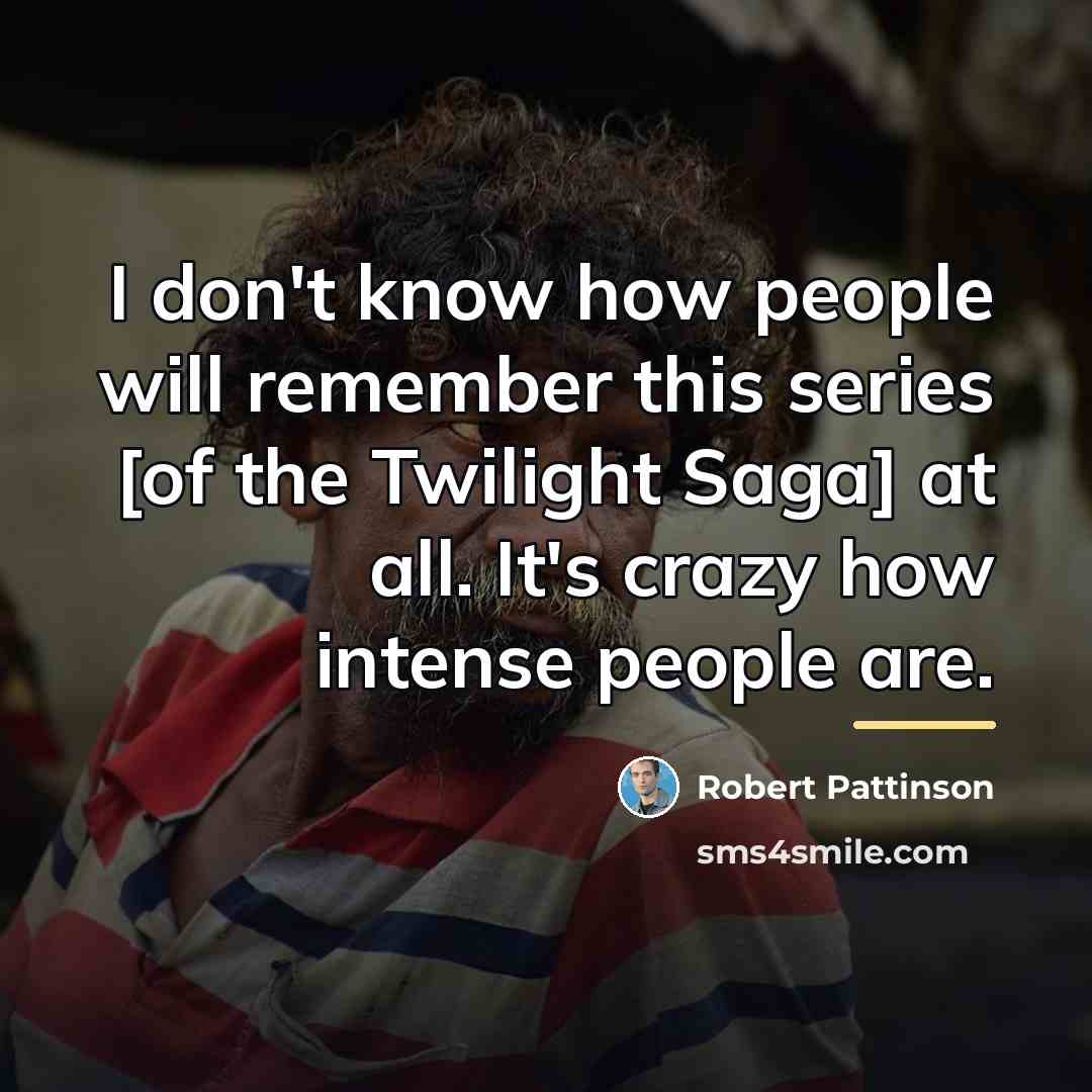 “I don't know how people will remember this series [of…” quote by Robert Pattinson