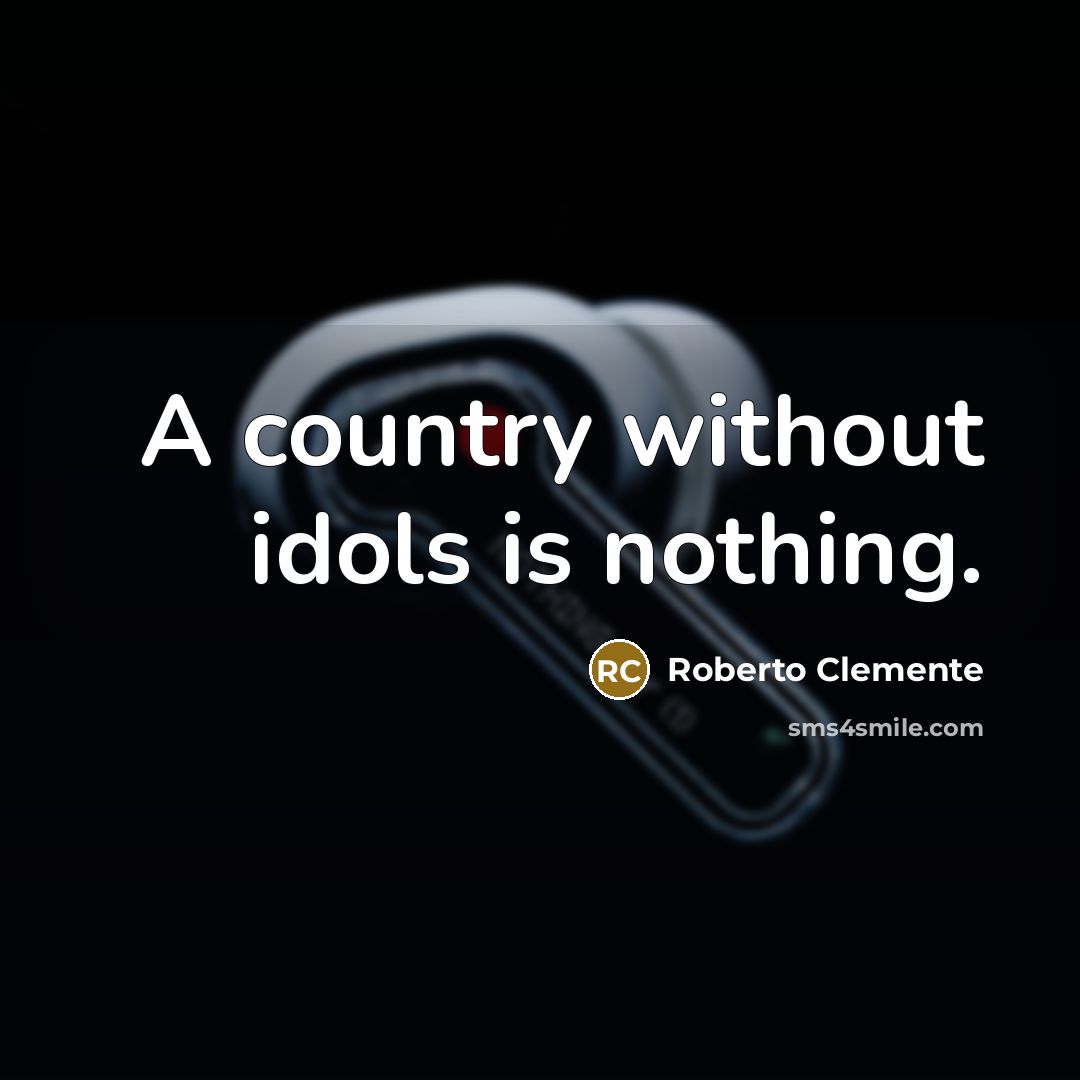 “A country without idols is nothing.…” quote by Roberto Clemente