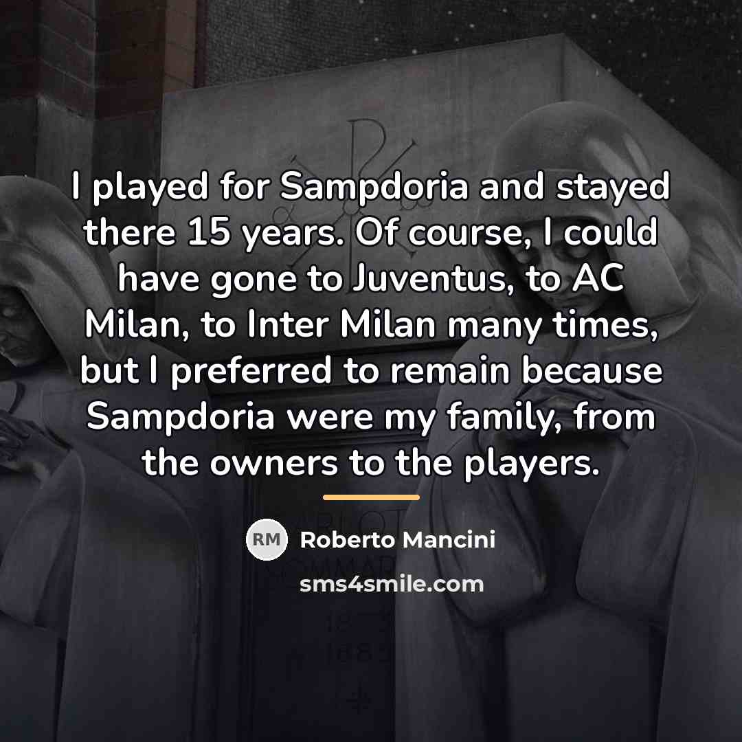 “I played for Sampdoria and stayed there 15 years. Of…” quote by Roberto Mancini