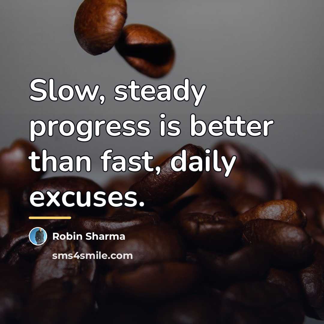 “Slow, steady progress is better than fast, daily excuses.…” quote by Robin Sharma