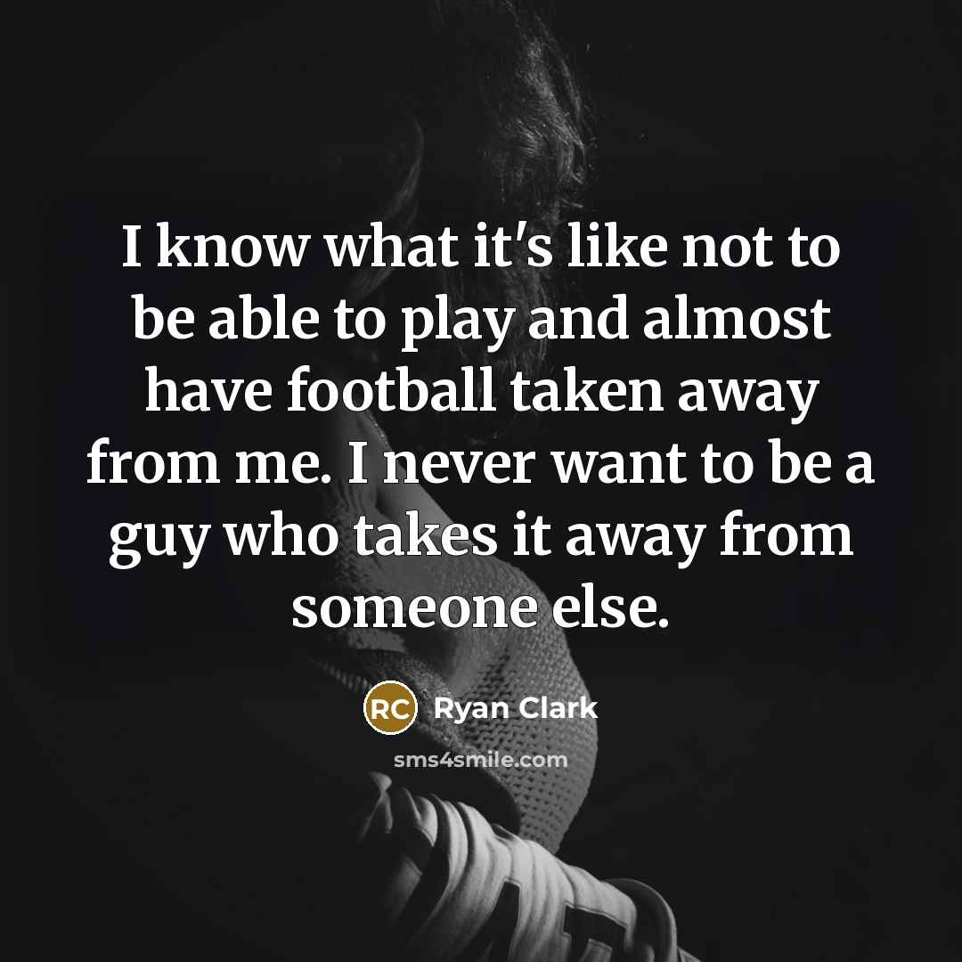 “I know what it's like not to be able to…” quote by Ryan Clark