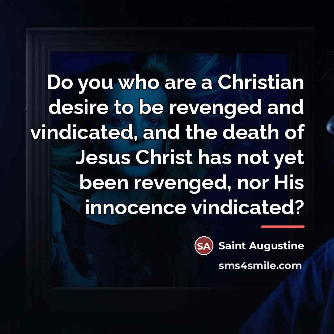 “Do you who are a Christian desire to be revenged…” quote by Saint Augustine