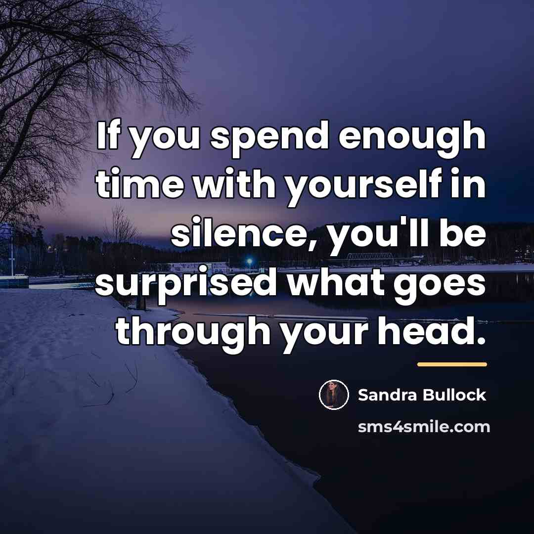 “If you spend enough time with yourself in silence, you'll…” quote by Sandra Bullock