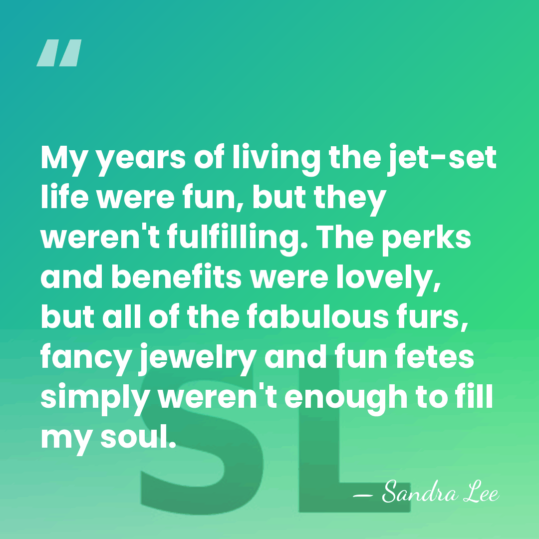 My years of living the jet-set life were fun, but they weren't&hellip; - Sandra Lee