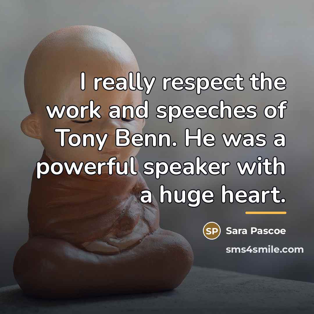 “I really respect the work and speeches of Tony Benn.…” quote by Sara Pascoe