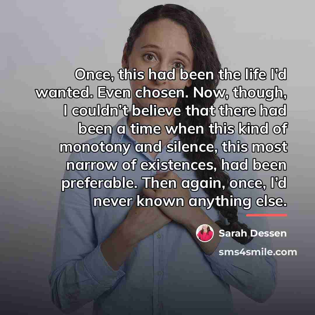 “Once, this had been the life I’d wanted. Even chosen.…” quote by Sarah Dessen