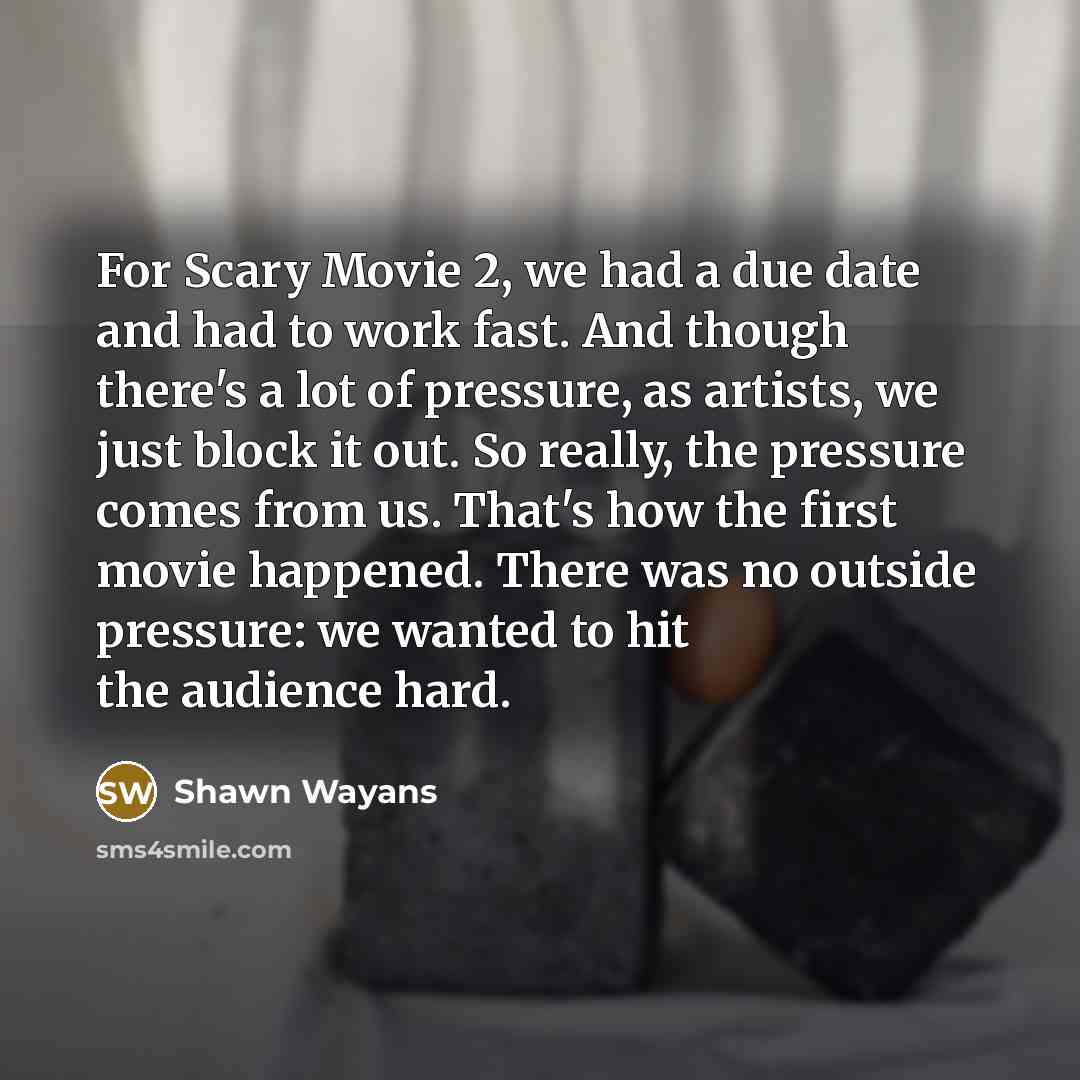 “For Scary Movie 2, we had a due date and…” quote by Shawn Wayans