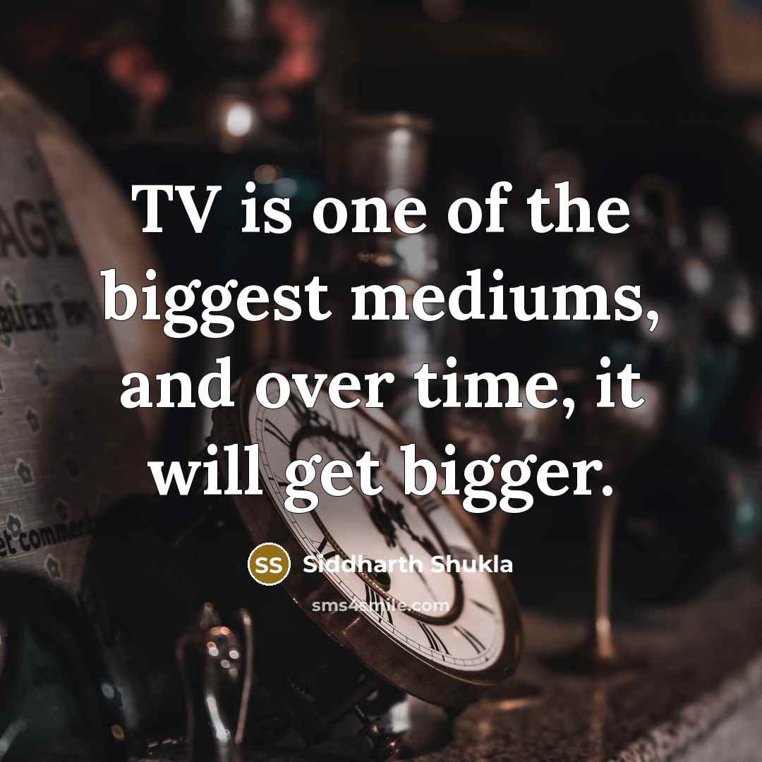 “TV is one of the biggest mediums, and over time,…” quote by Siddharth Shukla