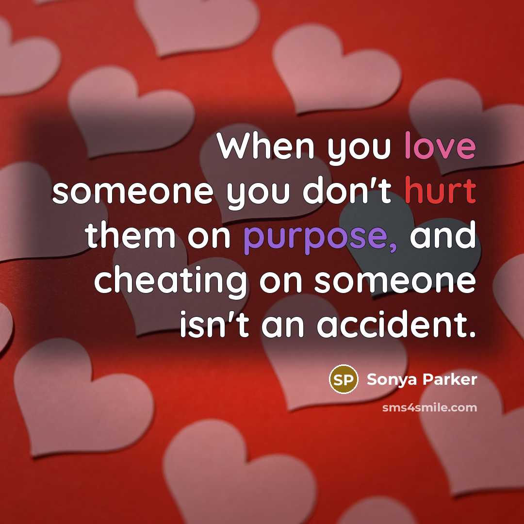 “When you love someone you don't hurt them on purpose,…” quote by SONYA PARKER