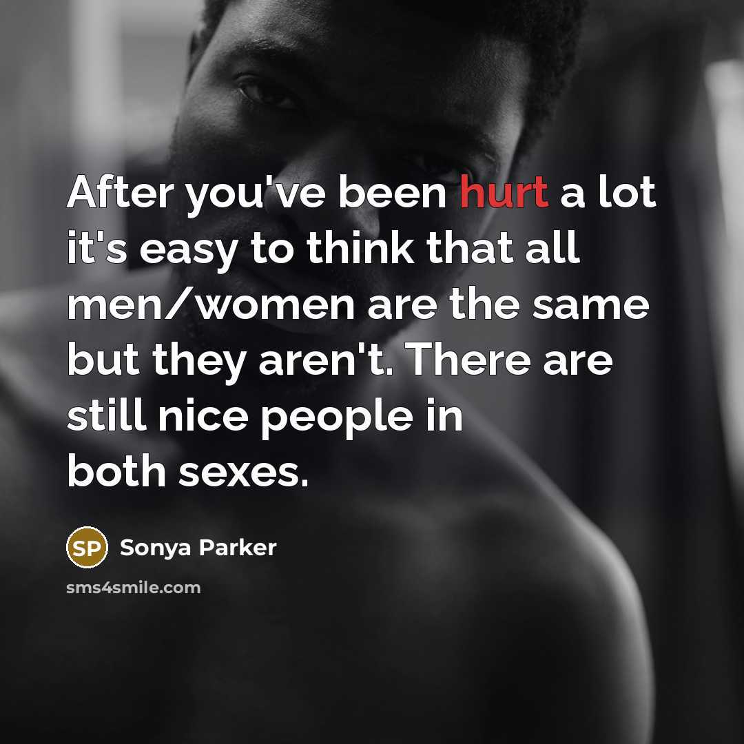 “After you've been hurt a lot it's easy to think…” quote by Sonya Parker
