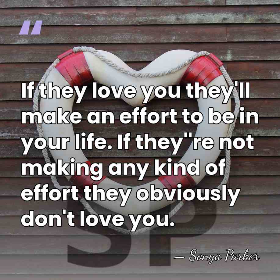 If they love you they'll make an effort to be in your&hellip; - Sonya Parker