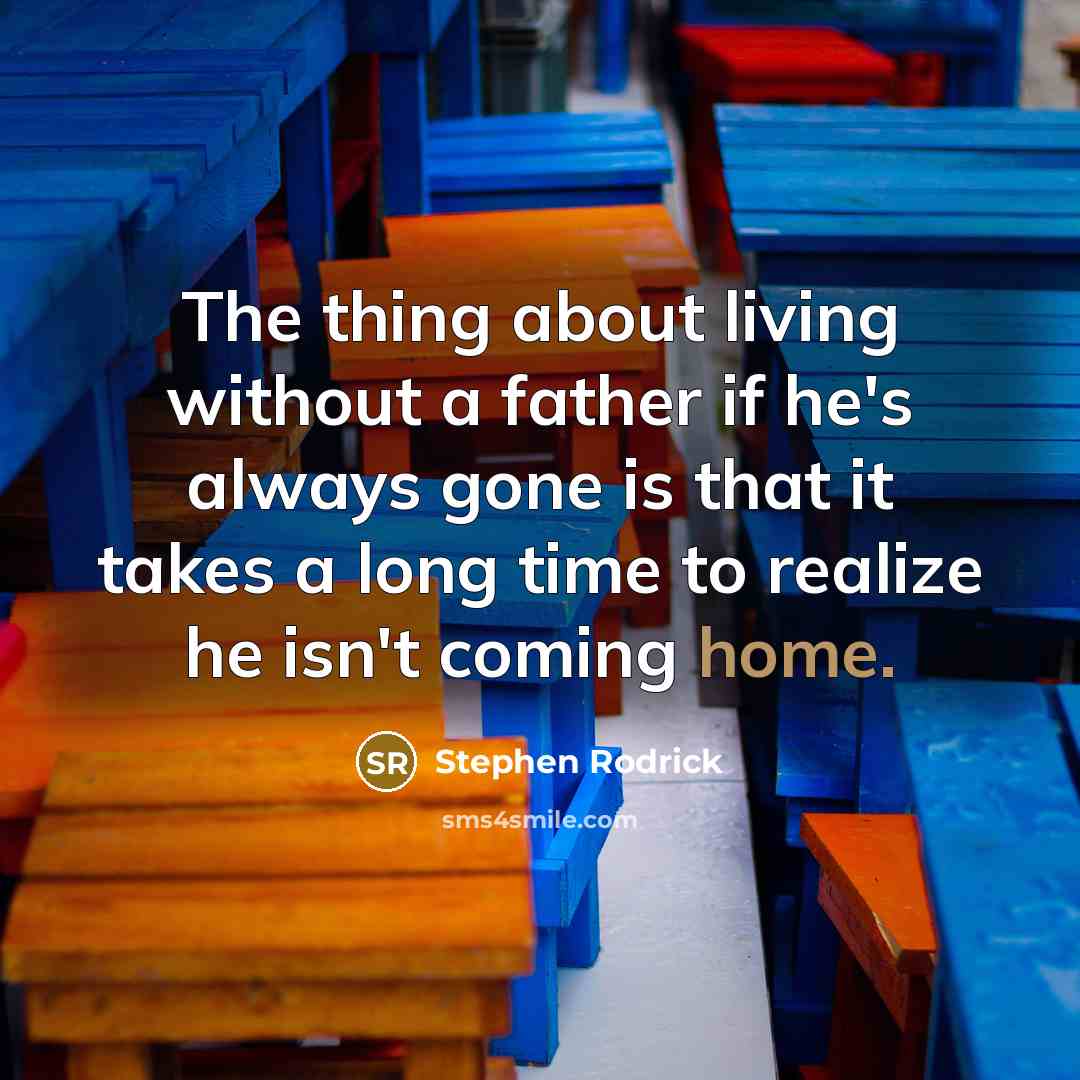 “The thing about living without a father if he's always…” quote by Stephen Rodrick