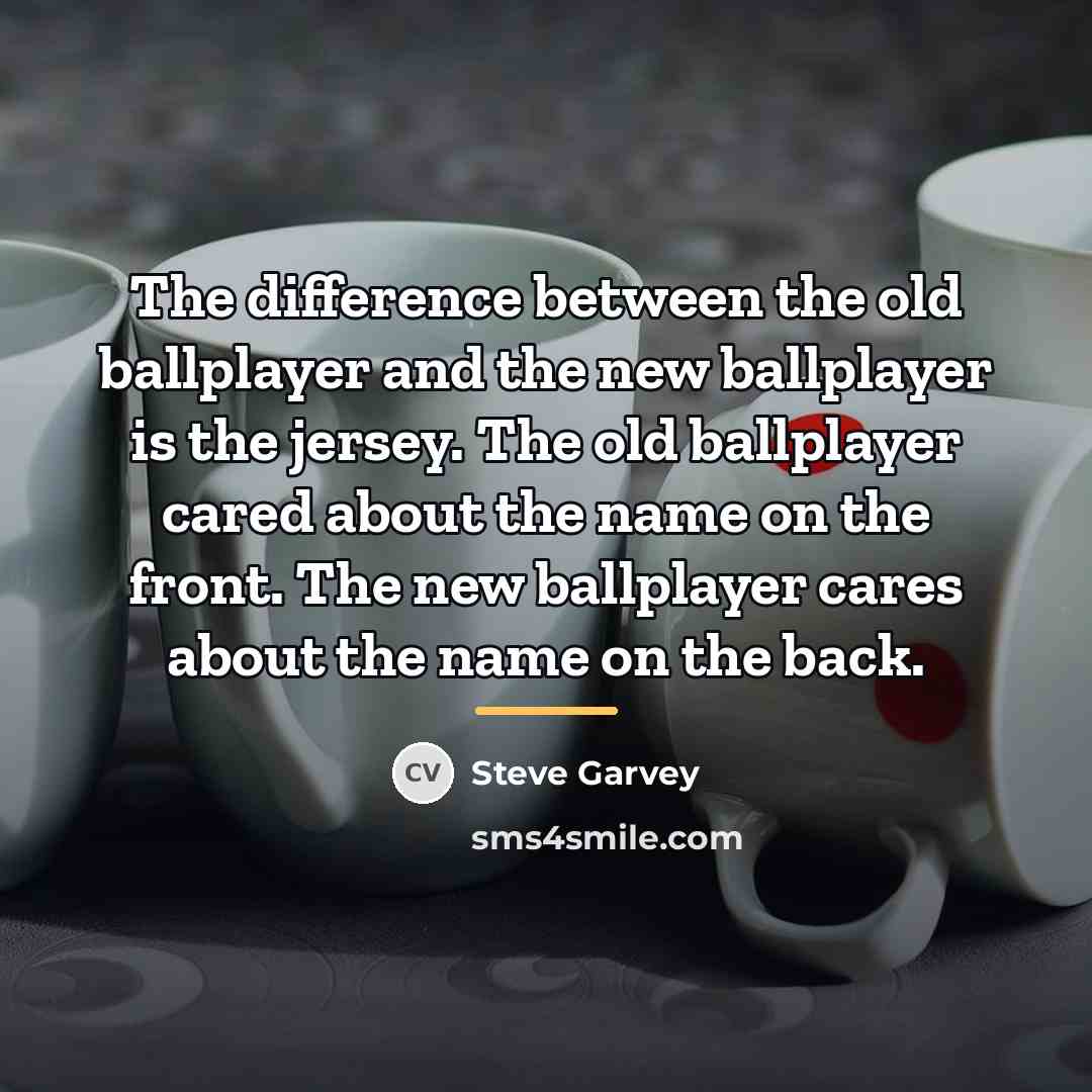 “The difference between the old ballplayer and the new ballplayer…” quote by Steve Garvey