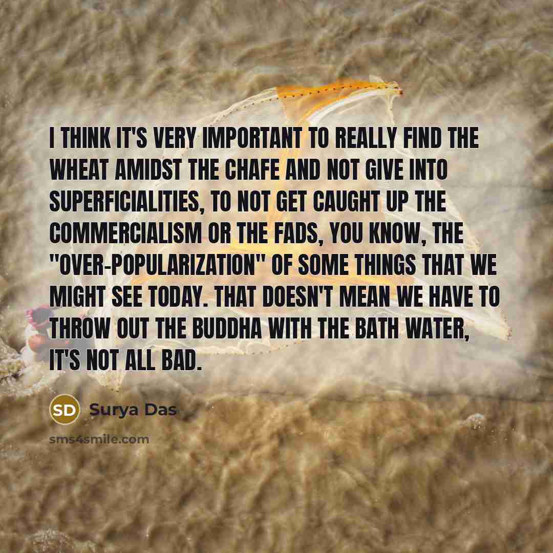 “I think it's very important to really find the wheat…” quote by Surya Das