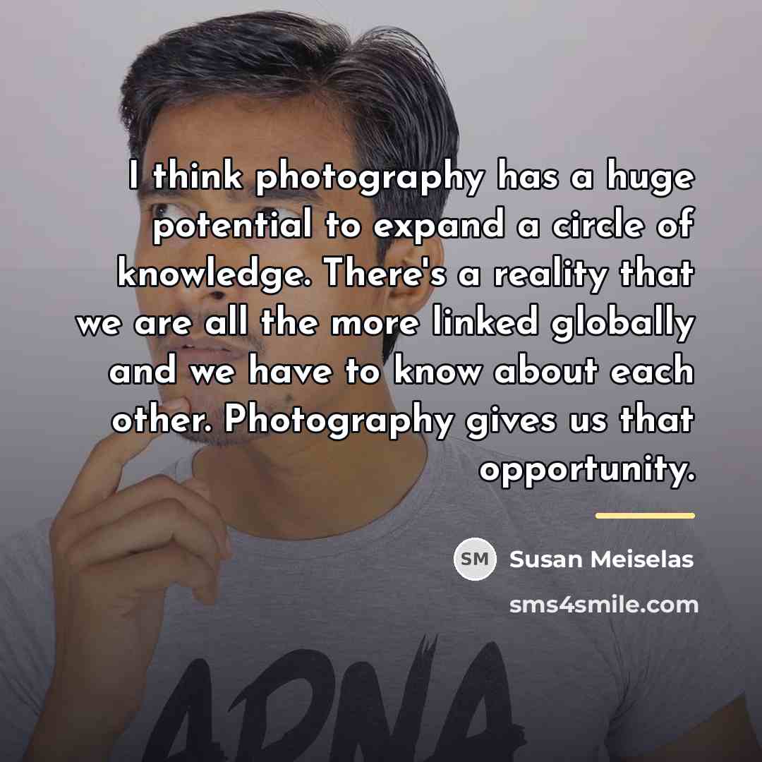 “I think photography has a huge potential to expand a…” quote by Susan Meiselas