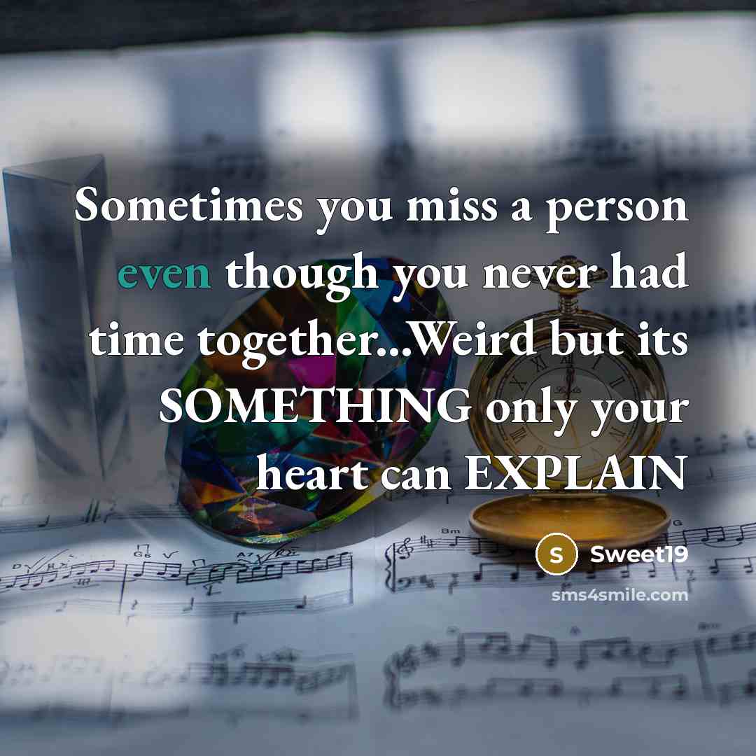 “Sometimes you miss a person even though you never had…” quote by Sweet19
