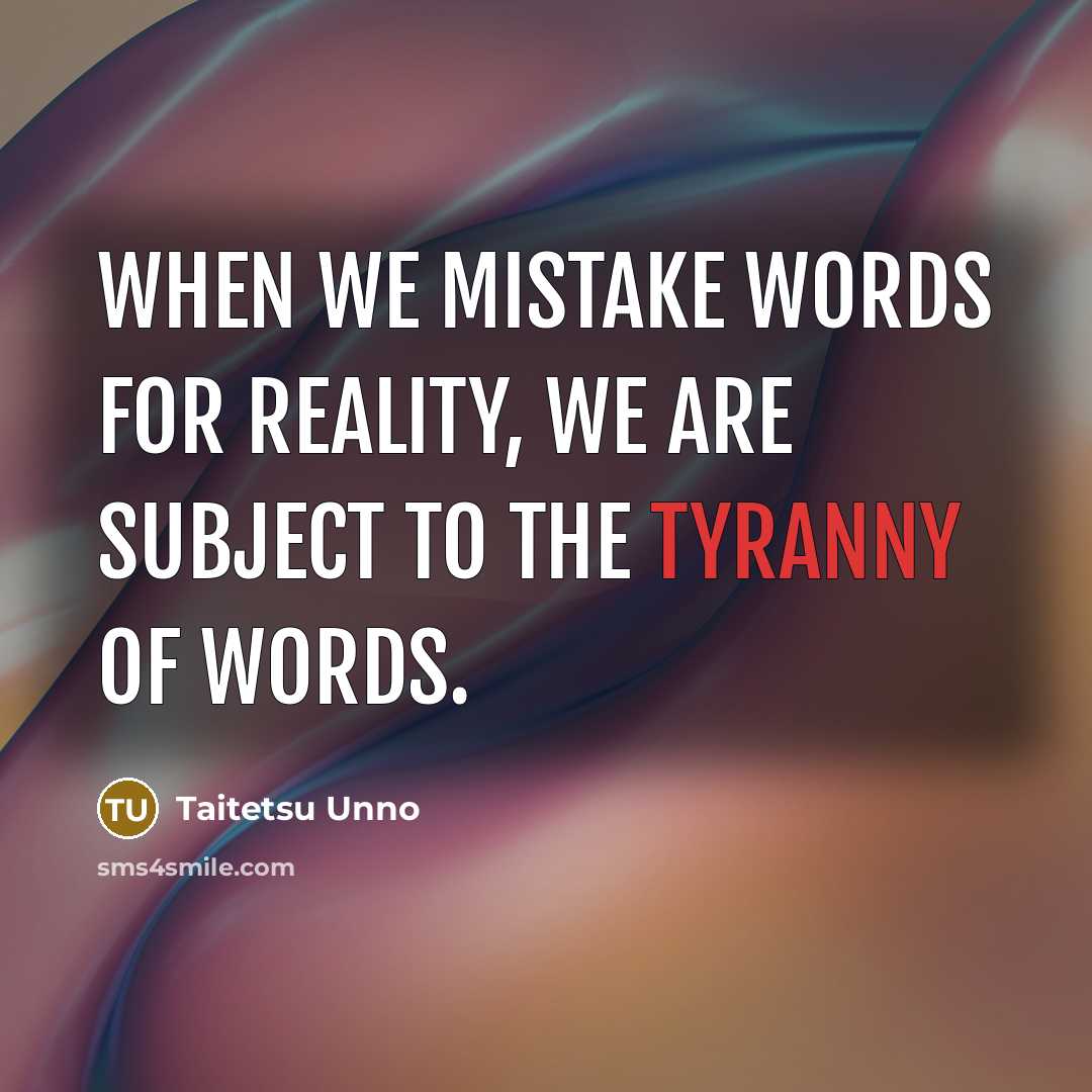 “When we mistake words for reality, we are subject to…” quote by Taitetsu Unno