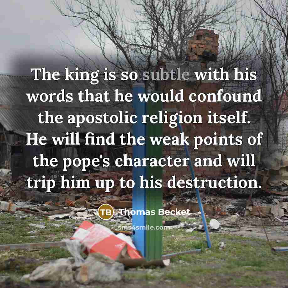 “The king is so subtle with his words that he…” quote by Thomas Becket