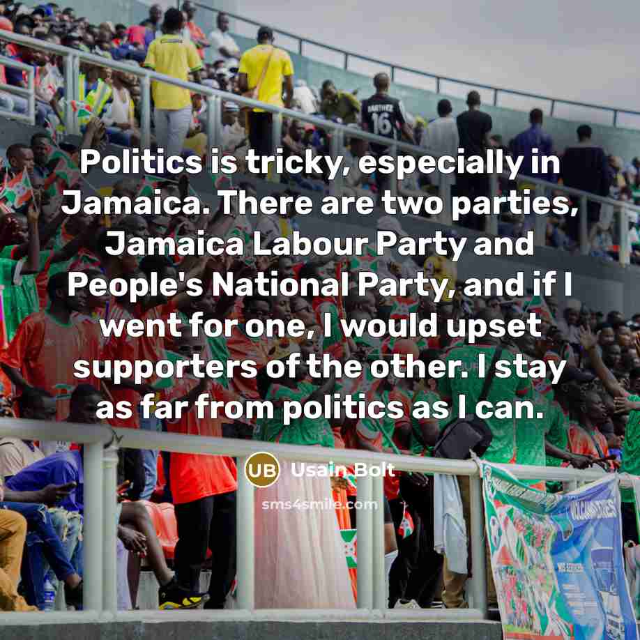 “Politics is tricky, especially in Jamaica. There are two parties,…” quote by Usain Bolt