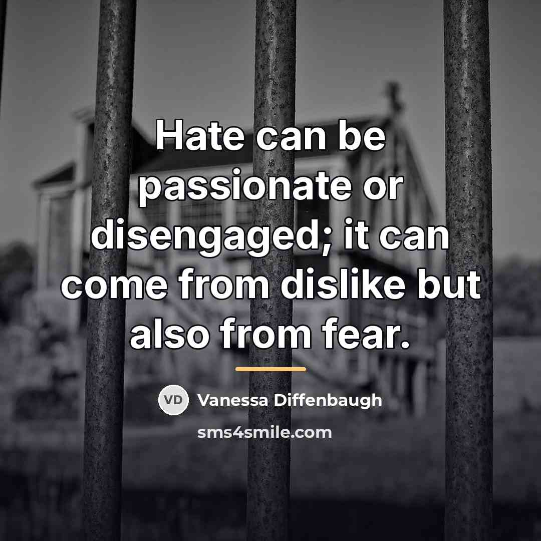 “Hate can be passionate or disengaged; it can come from…” quote by Vanessa Diffenbaugh