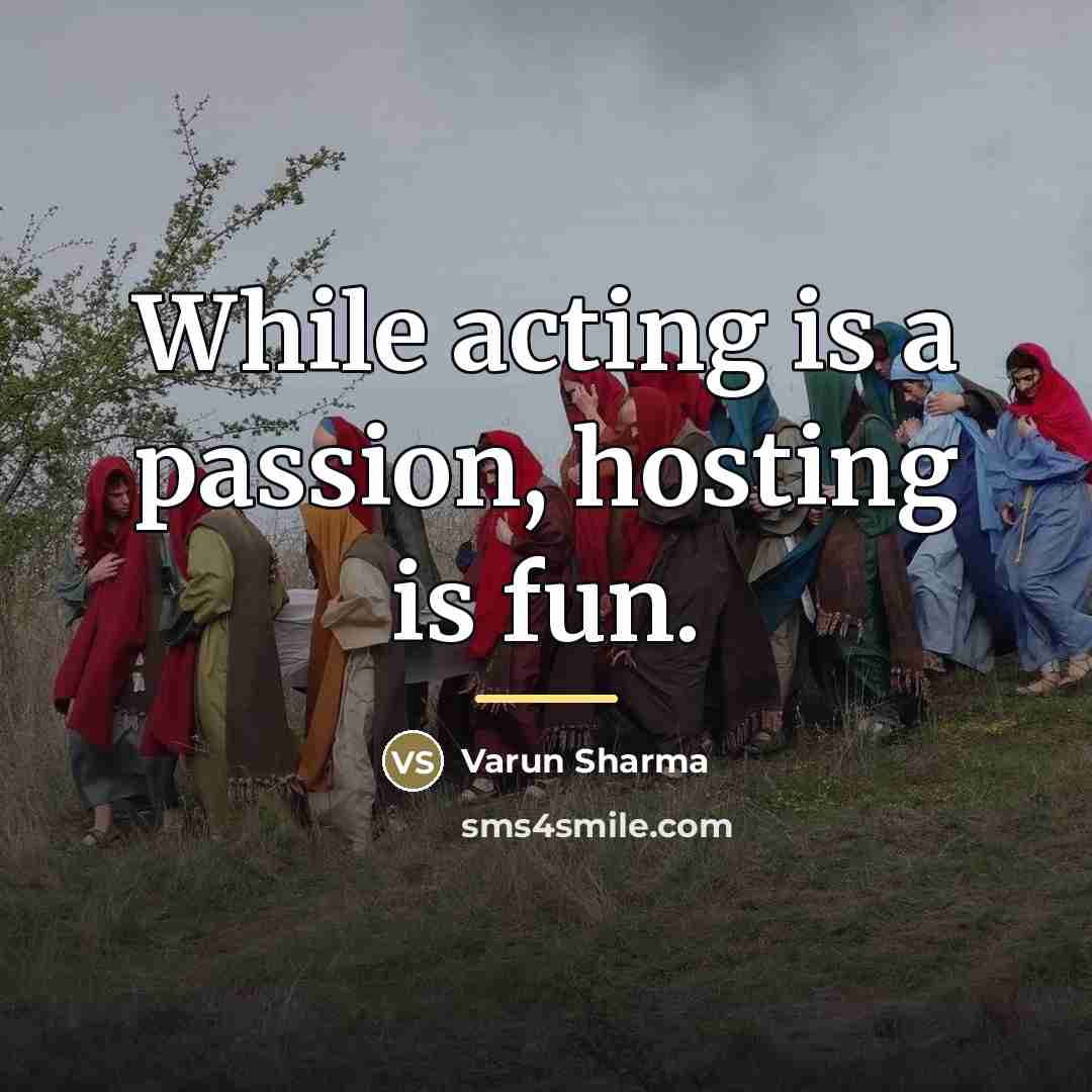 “While acting is a passion, hosting is fun.…” quote by Varun Sharma