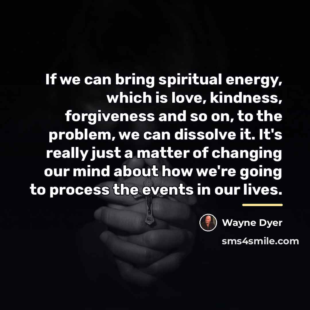 “If we can bring spiritual energy, which is love, kindness,…” quote by Wayne Dyer