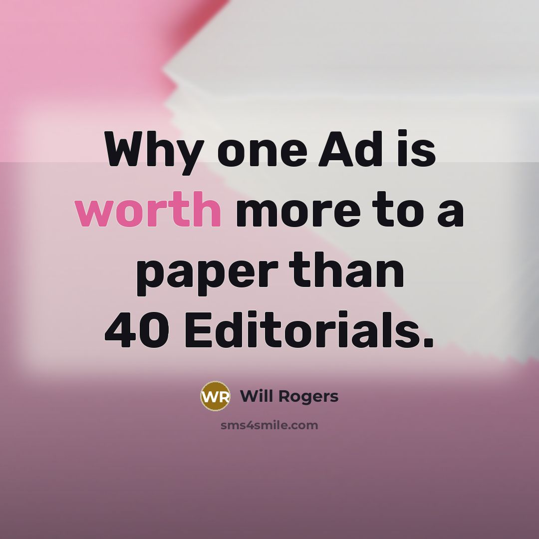 “Why one Ad is worth more to a paper than…” quote by Will Rogers