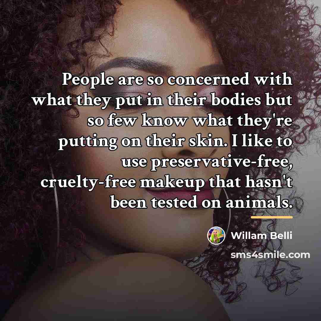 “People are so concerned with what they put in their…” quote by Willam Belli