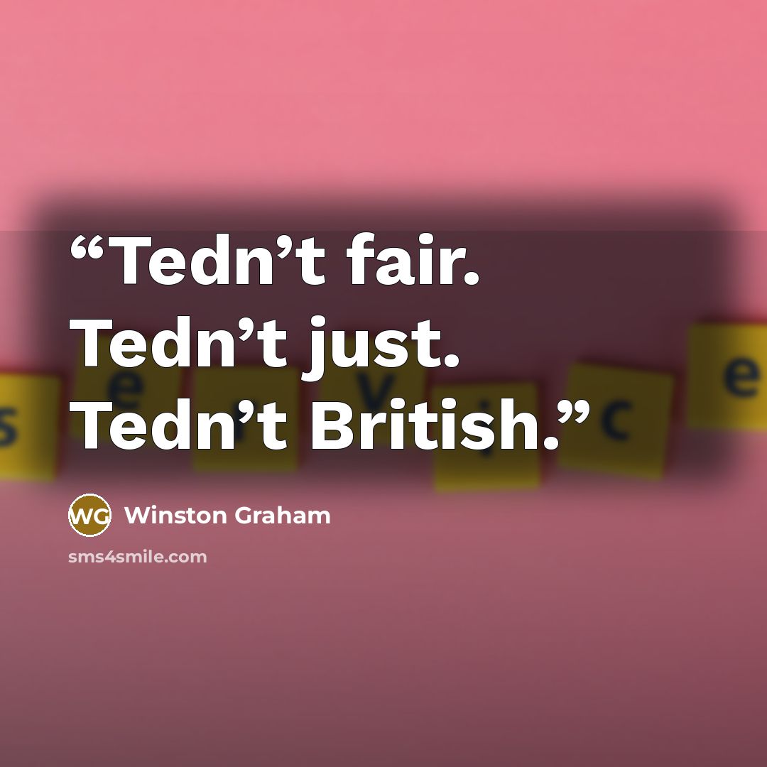 “Tedn’t fair. Tedn’t just. Tedn’t British.” quote by Winston Graham