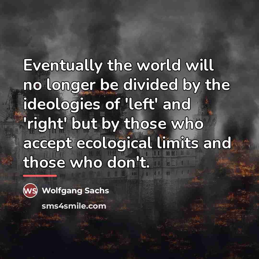 “Eventually the world will no longer be divided by the…” quote by Wolfgang Sachs