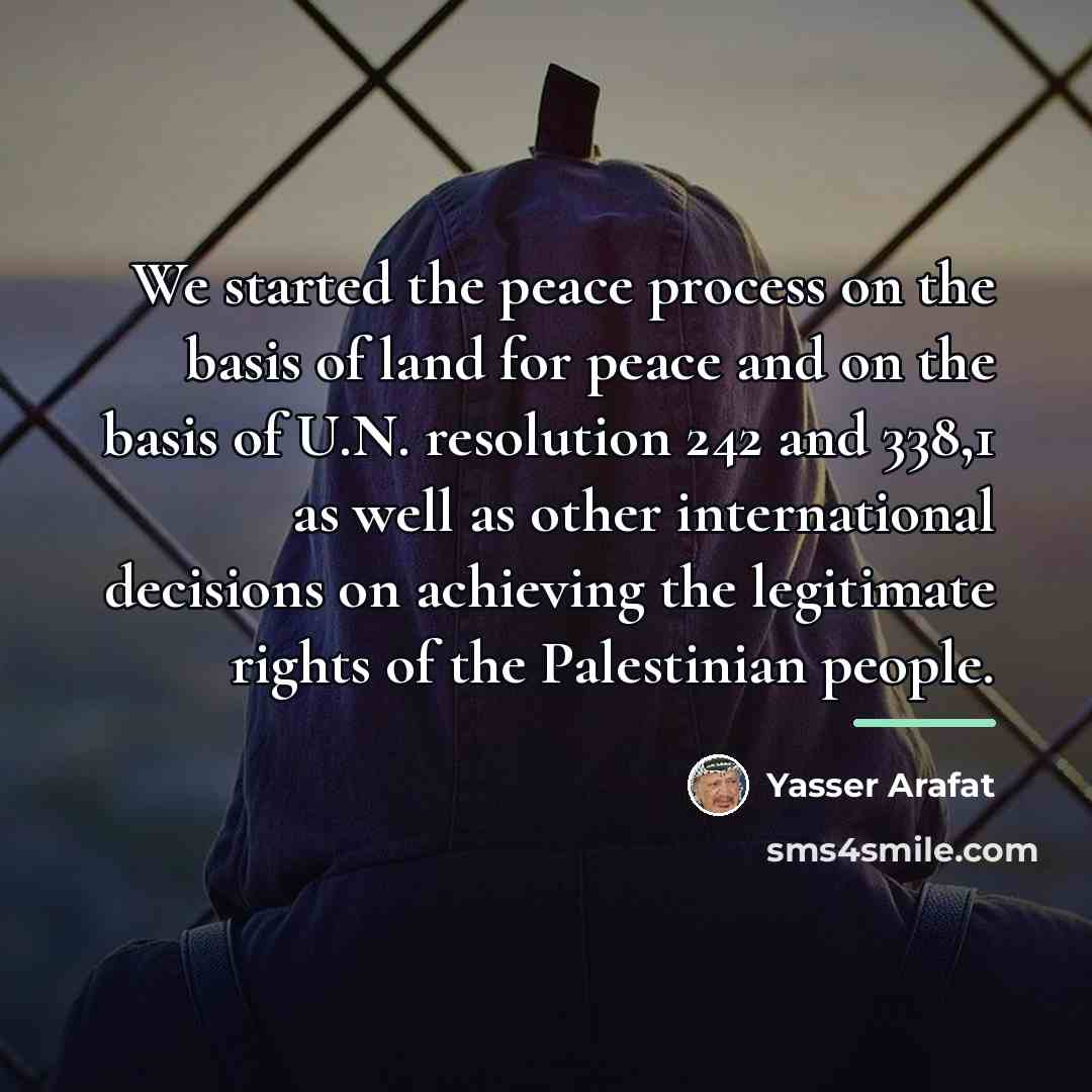 “We started the peace process on the basis of land…” quote by Yasser Arafat