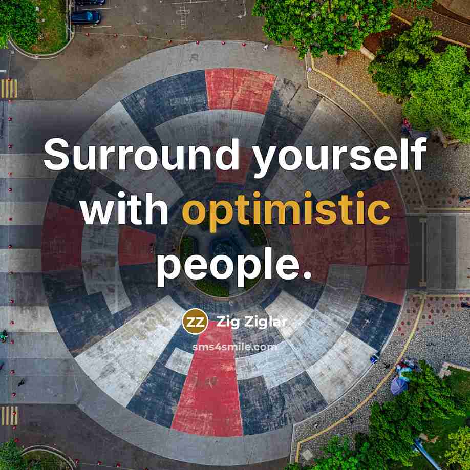 “Surround yourself with optimistic people.…” quote by Zig Ziglar