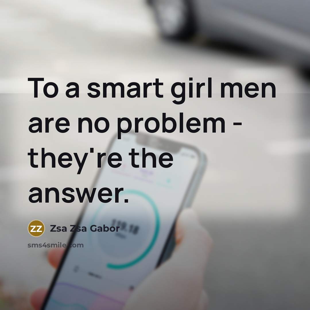 “To a smart girl men are no problem - they're…” quote by Zsa Zsa Gabor