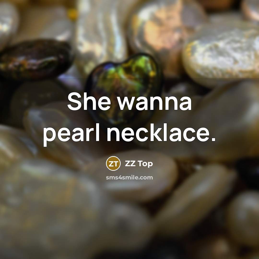 “She wanna pearl necklace.…” quote by ZZ Top
