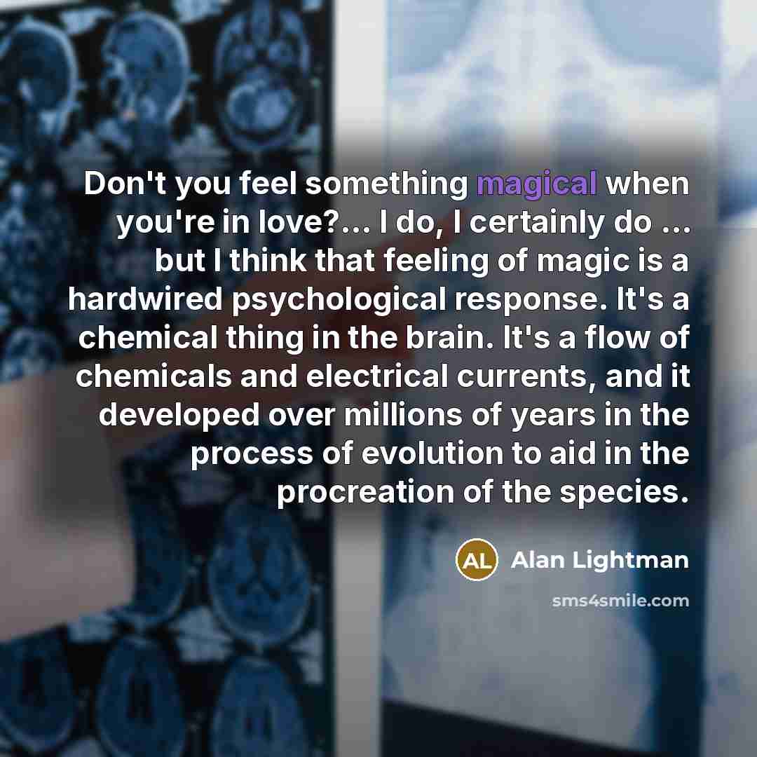 “Don't you feel something magical when you're in love?... I…” quote by Alan Lightman