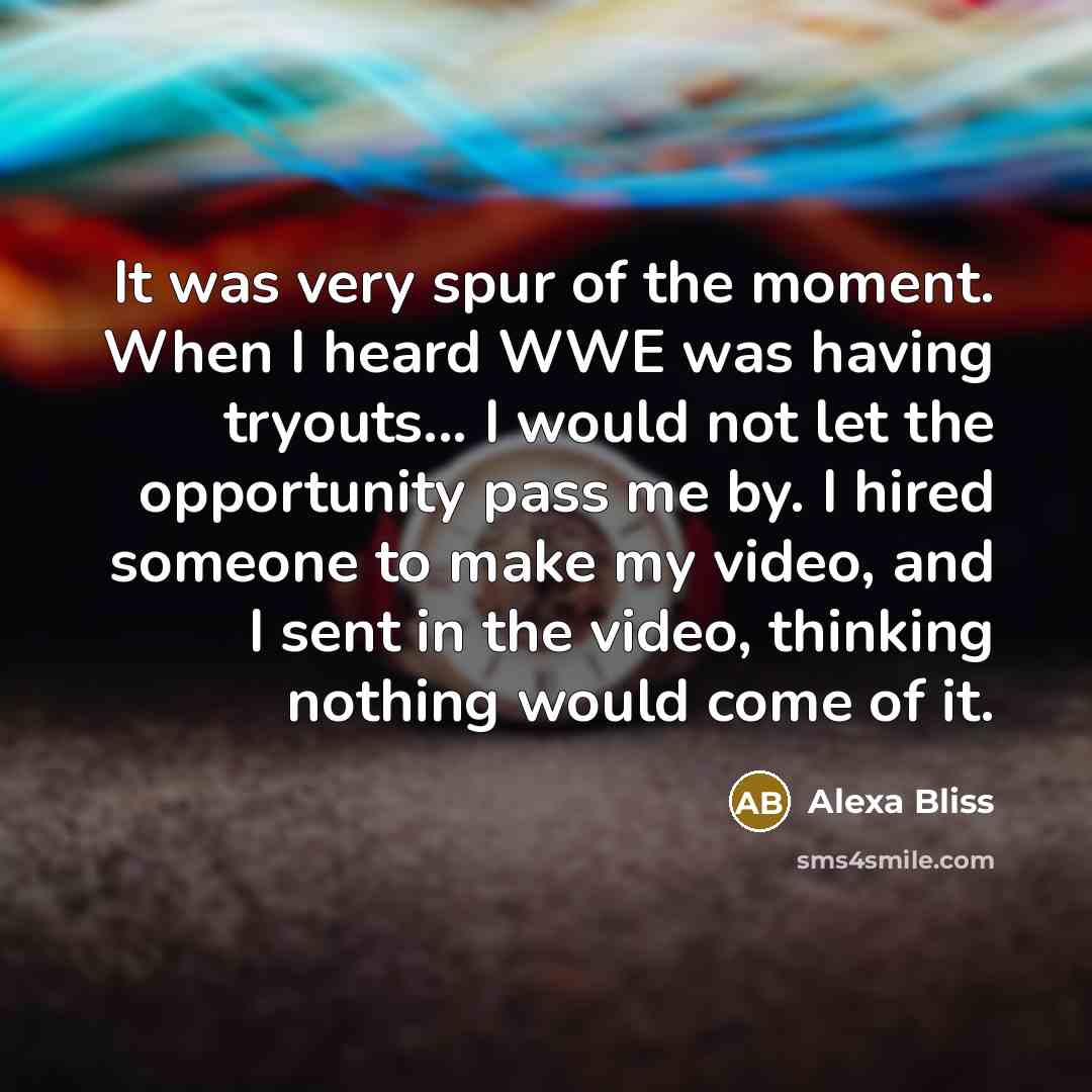 “It was very spur of the moment. When I heard…” quote by Alexa Bliss