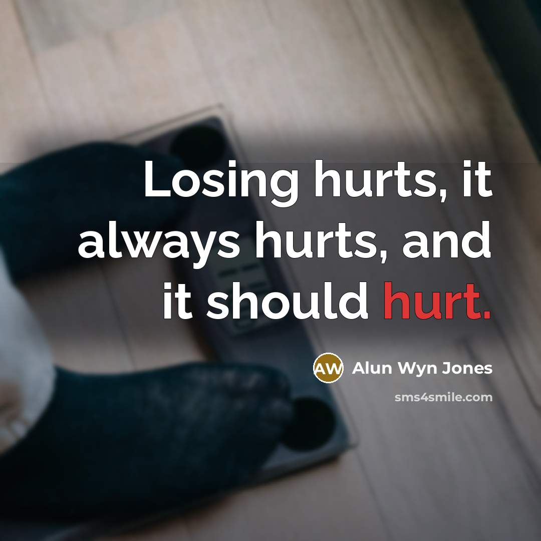 “Losing hurts, it always hurts, and it should hurt.…” quote by Alun Wyn Jones
