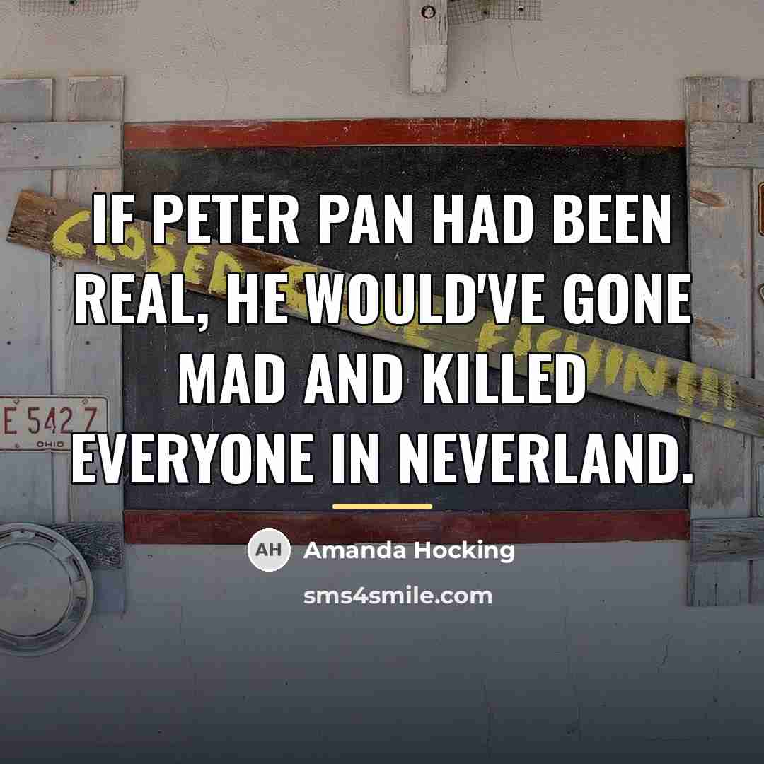 “If Peter Pan had been real, he would've gone mad…” quote by Amanda Hocking